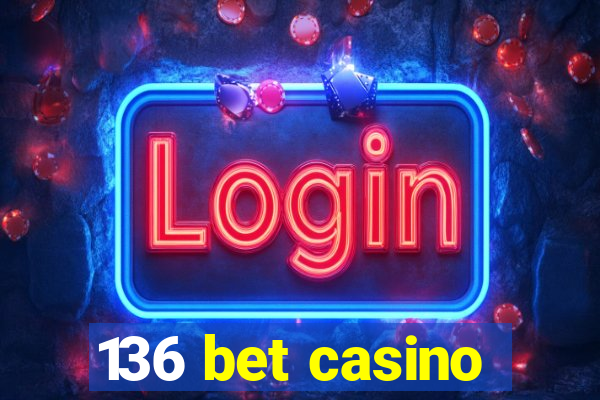 136 bet casino